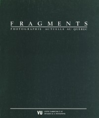 Fragments : photographie actuelle au Québec, 1985